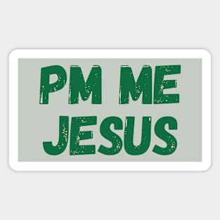 PM ME Jesus (green over..) Magnet